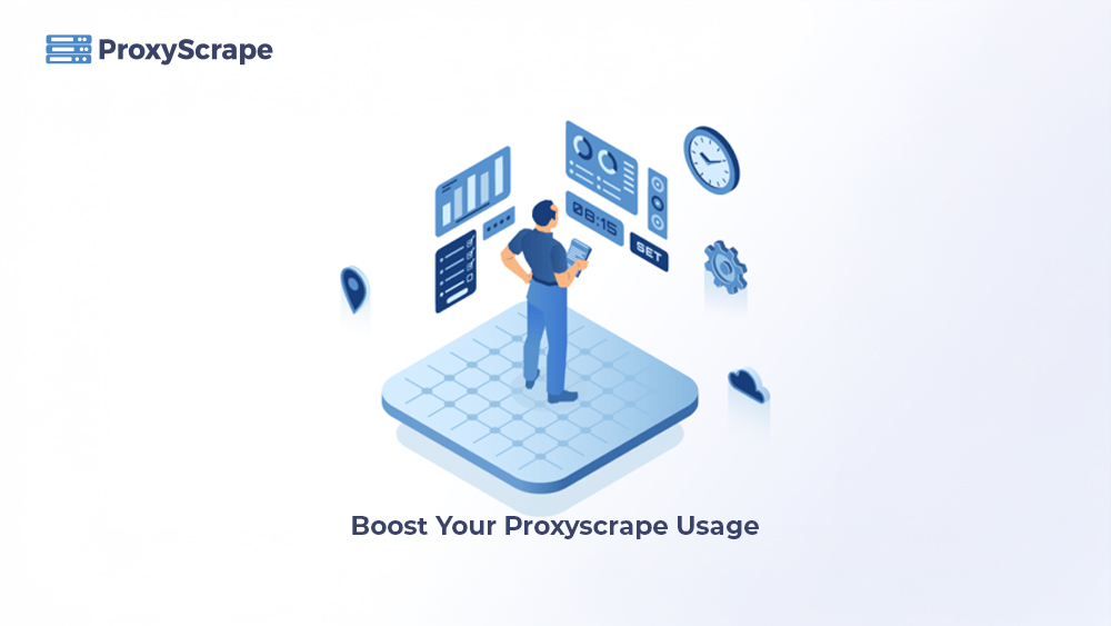 Boost Your Proxyscrape Usage