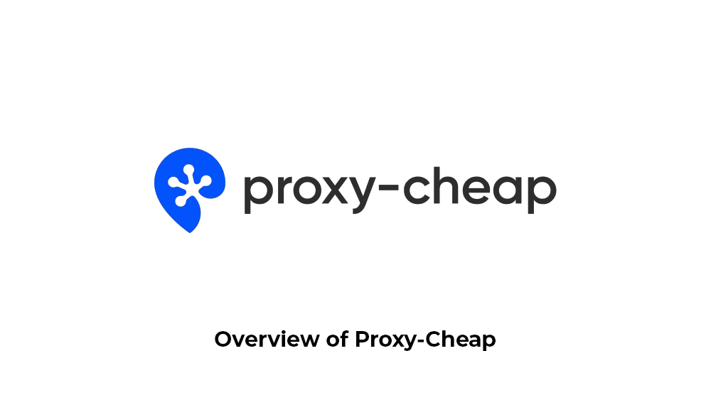 Overview of Proxy-Cheap